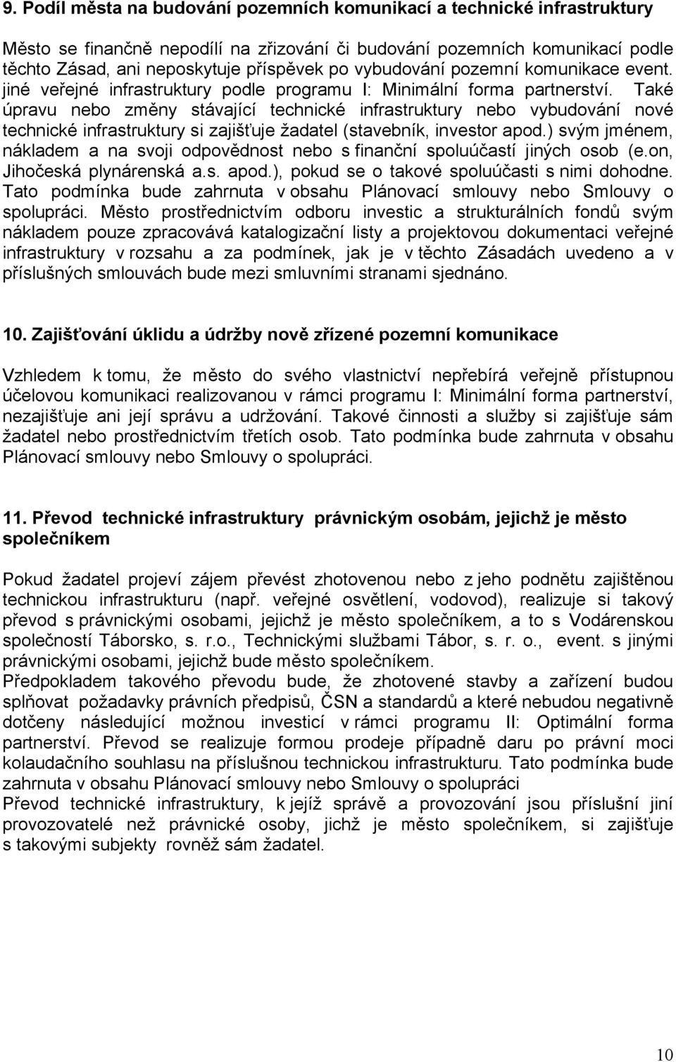 Také úpravu nebo změny stávající technické infrastruktury nebo vybudování nové technické infrastruktury si zajišťuje žadatel (stavebník, investor apod.