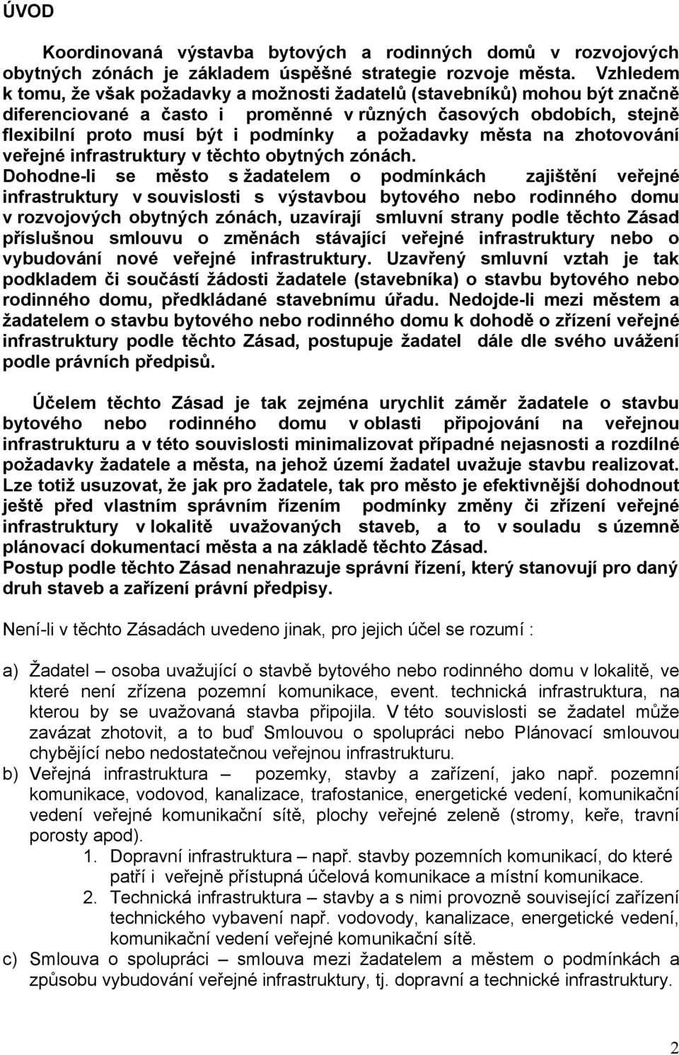 požadavky města na zhotovování veřejné infrastruktury v těchto obytných zónách.