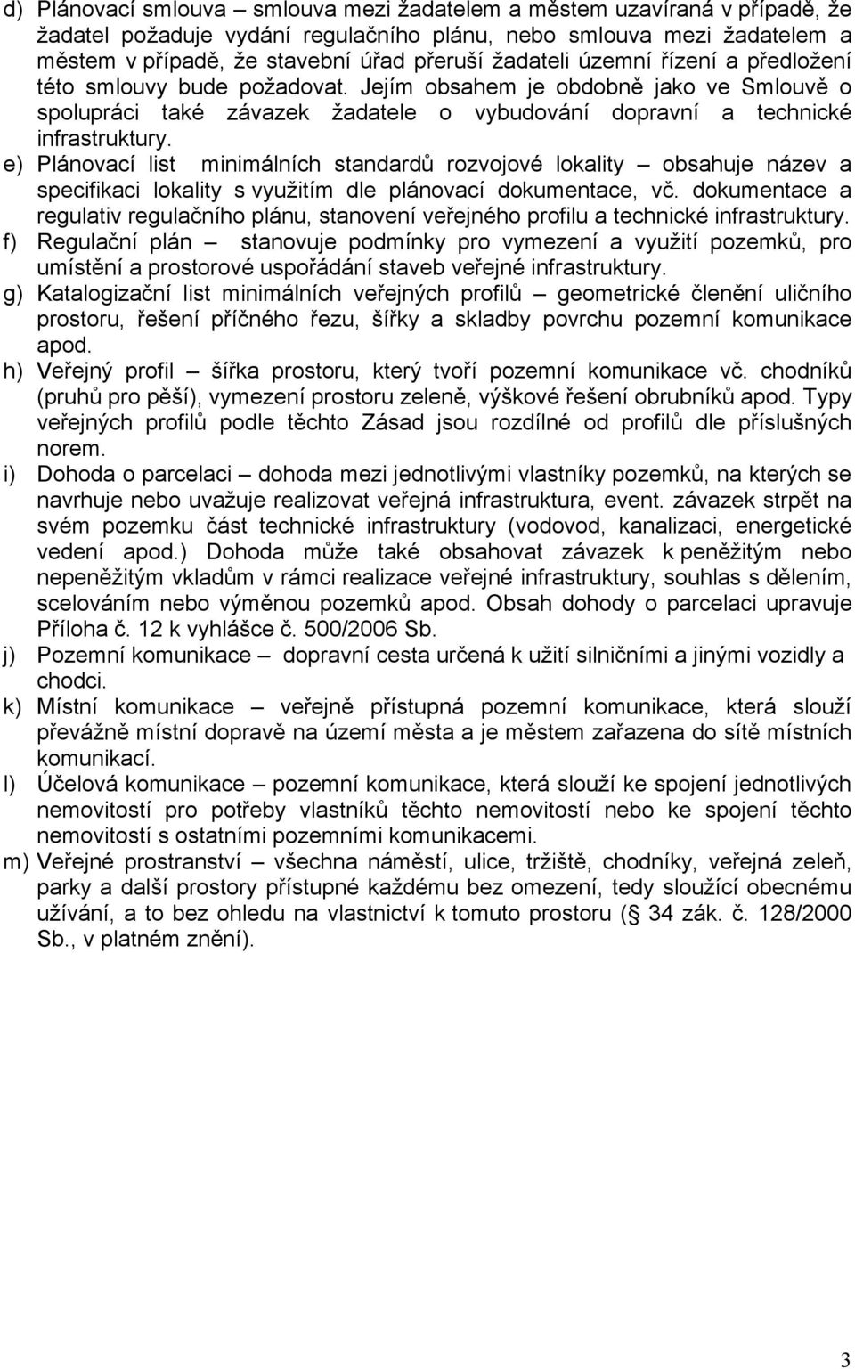 e) Plánovací list minimálních standardů rozvojové lokality obsahuje název a specifikaci lokality s využitím dle plánovací dokumentace, vč.