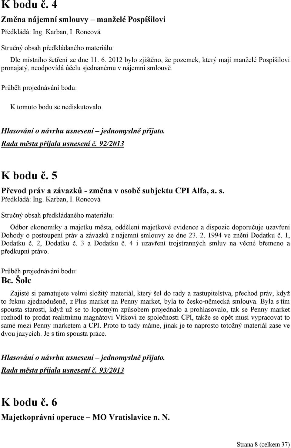 92/2013 K bodu č. 5 Převod práv a závazků - změna v osobě subjektu CPI Alfa, a. s. Předkládá: Ing. Karban, I.