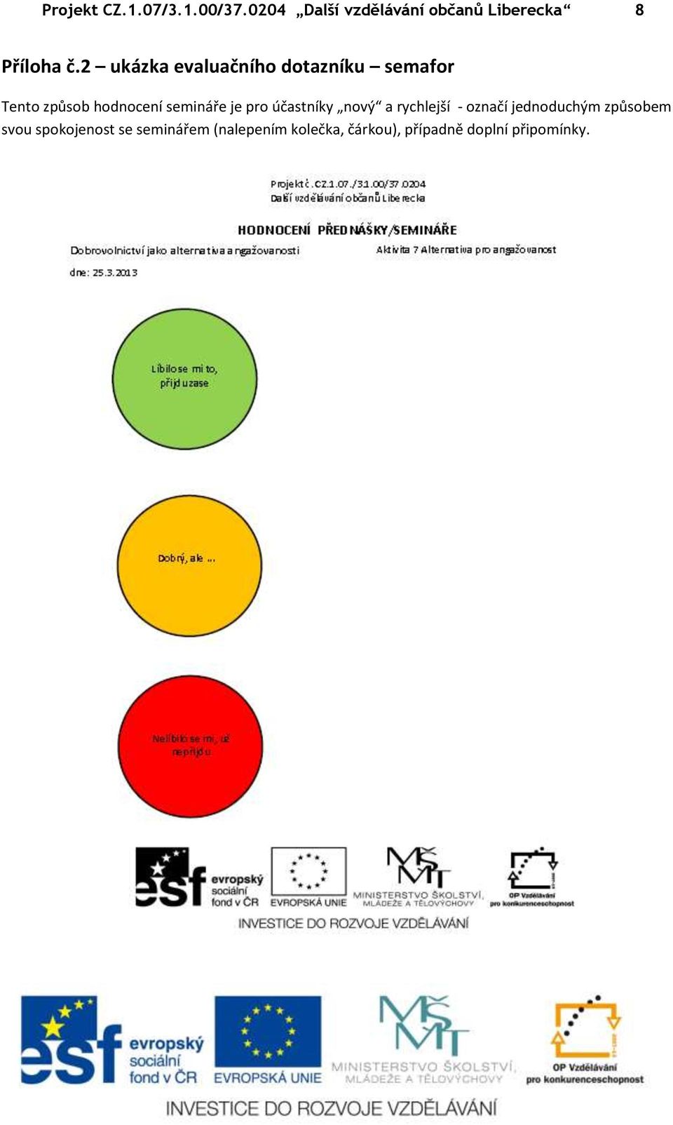 2 ukázka evaluačního dotazníku semafor Tento způsob hodnocení semináře je