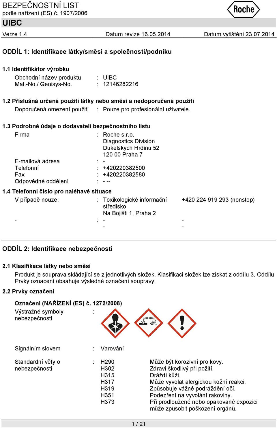 r.o. Diagnostics Division Dukelskych Hrdinu 52 120 00 Praha 7 E-mailová adresa : - Telefonní : +420220382500 Fax : +420220382580 Odpovědné oddělení : - -- 1.