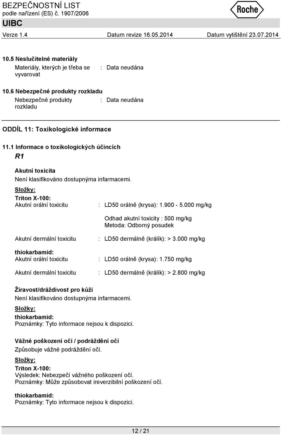 000 mg/kg Odhad akutní toxicity : 500 mg/kg Metoda: Odborný posudek Akutní dermální toxicitu thiokarbamid: Akutní orální toxicitu Akutní dermální toxicitu : LD50 dermálně (králík): > 3.