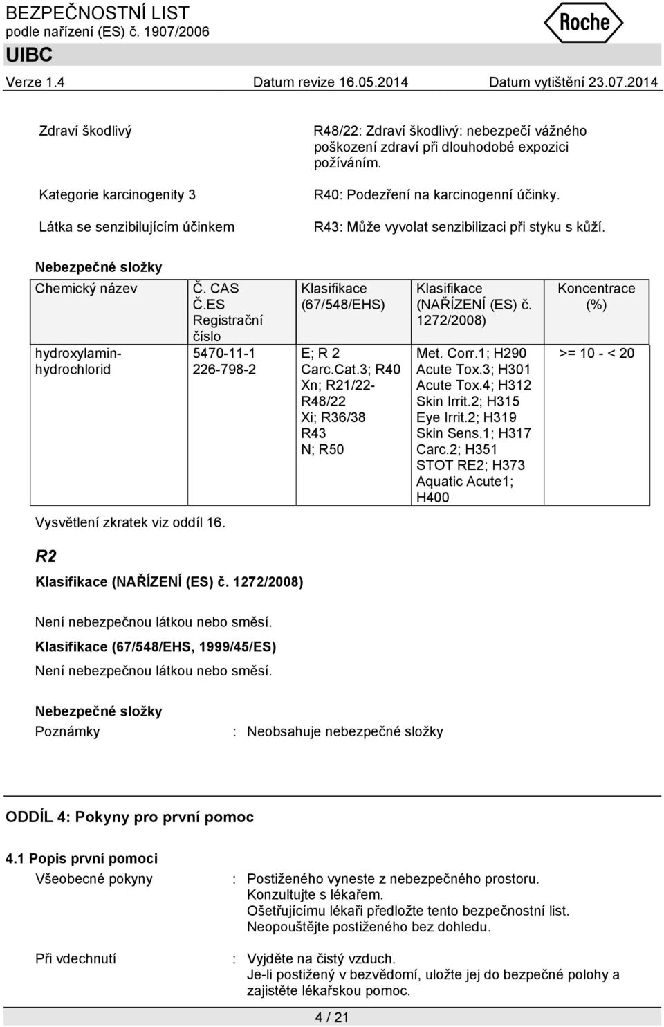 ES Registrační číslo 5470-11-1 226-798-2 Klasifikace (67/548/EHS) E; R 2 Carc.Cat.3; R40 Xn; 1/22- R48/22 Xi; R36/38 R43 N; R50 Klasifikace (NAŘÍZENÍ (ES) č. 1272/2008) Met. Corr.1; H290 Acute Tox.