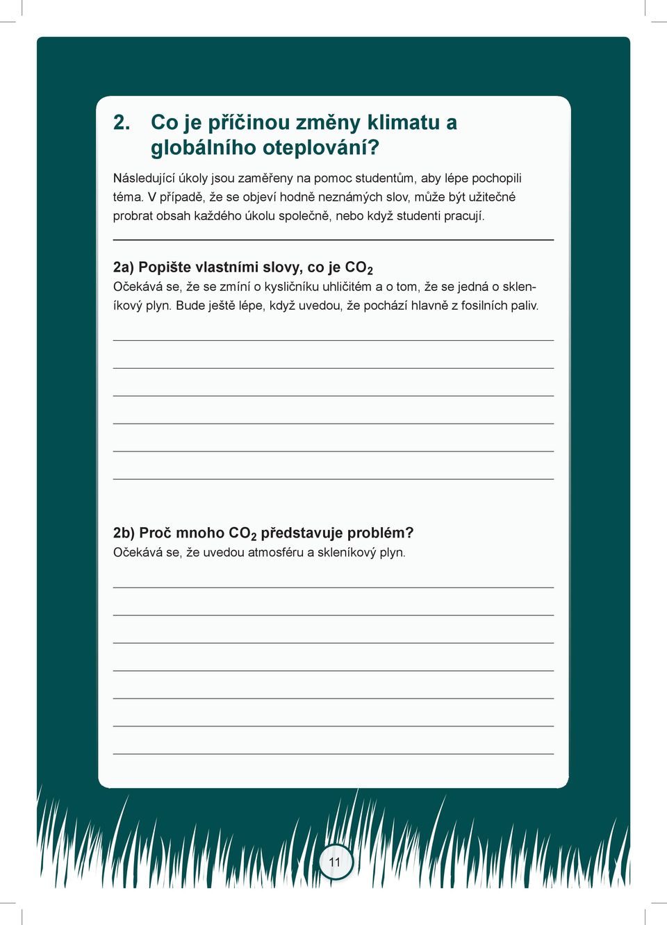 2a) Popište vlastními slovy, co je CO 2 Očekává se, že se zmíní o kysličníku uhličitém a o tom, že se jedná o skleníkový plyn.
