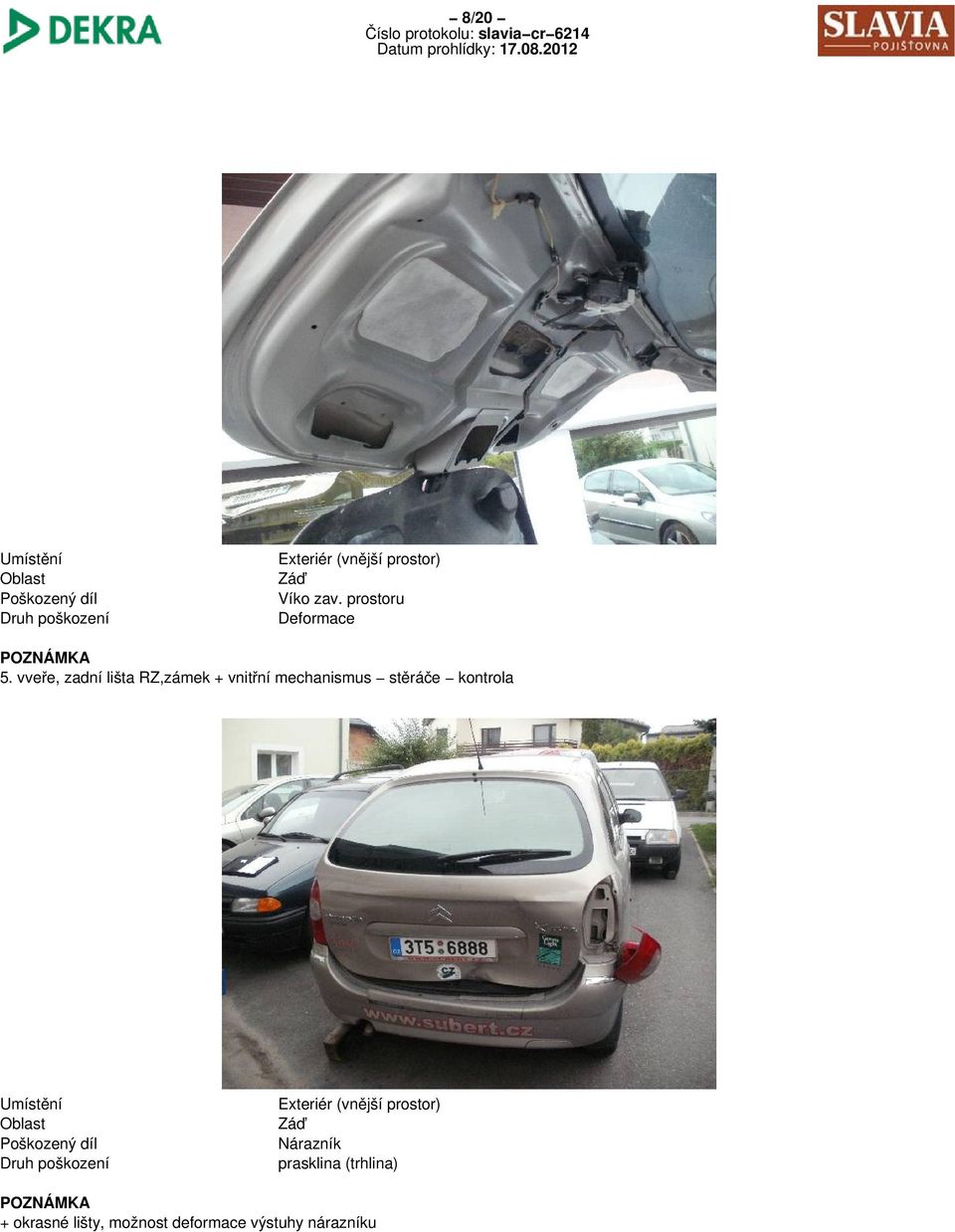 vveře, zadní lišta RZ,zámek + vnitřní mechanismus stěráče kontrola Umístění Oblast