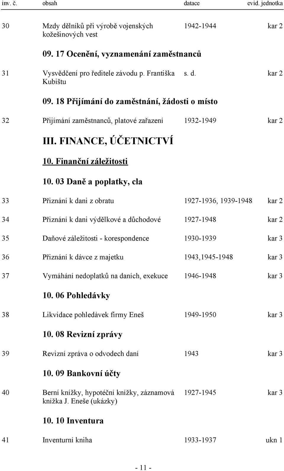 03 Daně a poplatky, cla 33 Přiznání k dani z obratu 1927-1936, 1939-1948 kar 2 34 Přiznání k dani výdělkové a důchodové 1927-1948 kar 2 35 Daňové záležitosti - korespondence 1930-1939 kar 3 36