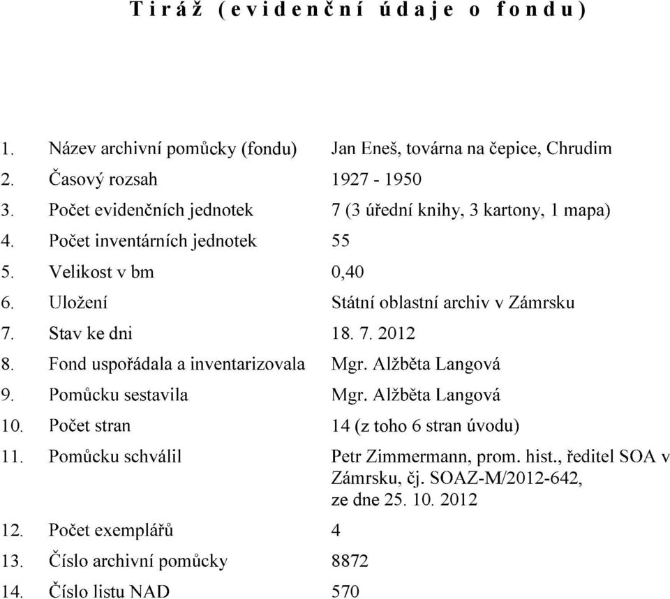 Velikost v bm 0,40 6. 7. Stav ke dni 18. 7. 2012 8. 9.