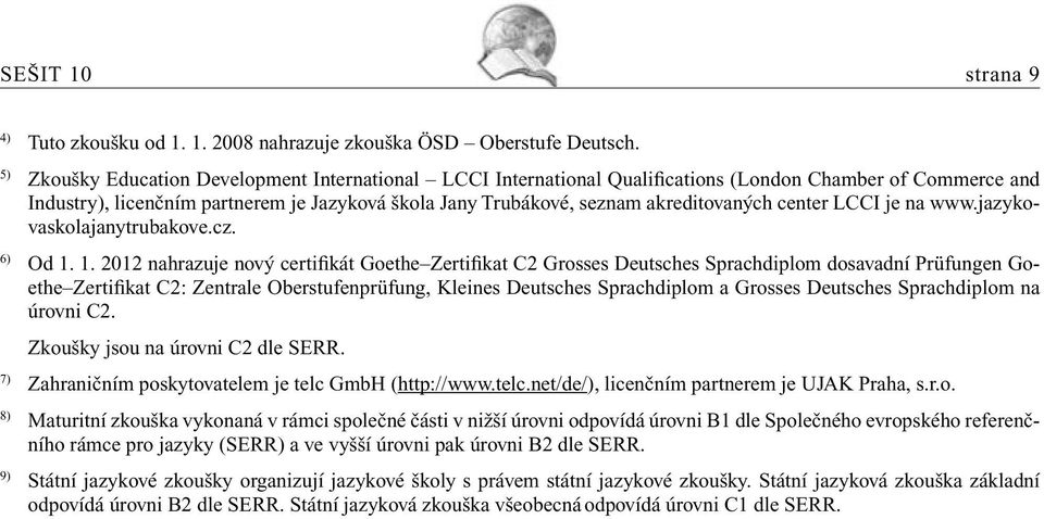 center LCCI je na www.jazykovaskolajanytrubakove.cz. 6) Od 1.