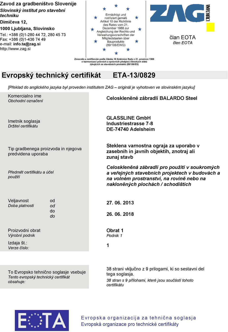 prosince 1988 o harmonizaci právních a správních předpisů členských států týkajících se stavebních produktů (89/16/ES) Evropský technický certifikát [Překlad do anglického jazyka byl proveden