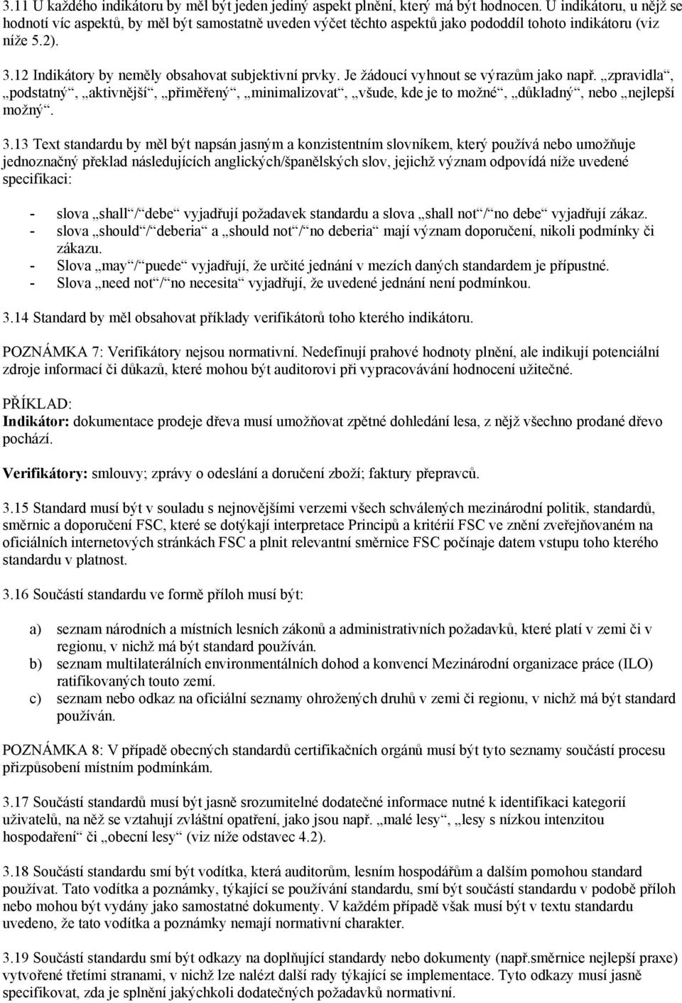 Je žádoucí vyhnout se výrazům jako např. zpravidla, podstatný, aktivnější, přiměřený, minimalizovat, všude, kde je to možné, důkladný, nebo nejlepší možný. 3.