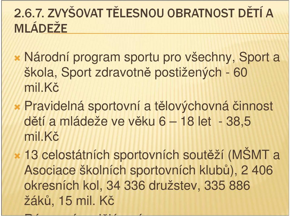 mil.kč 13 celostátních sportovních soutěží (MŠMT a Asociace školních sportovních