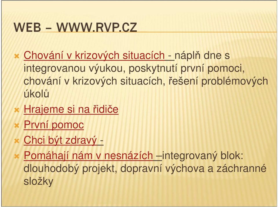 problémových úkolů Hrajeme si na řidiče První pomoc Chci být zdravý -