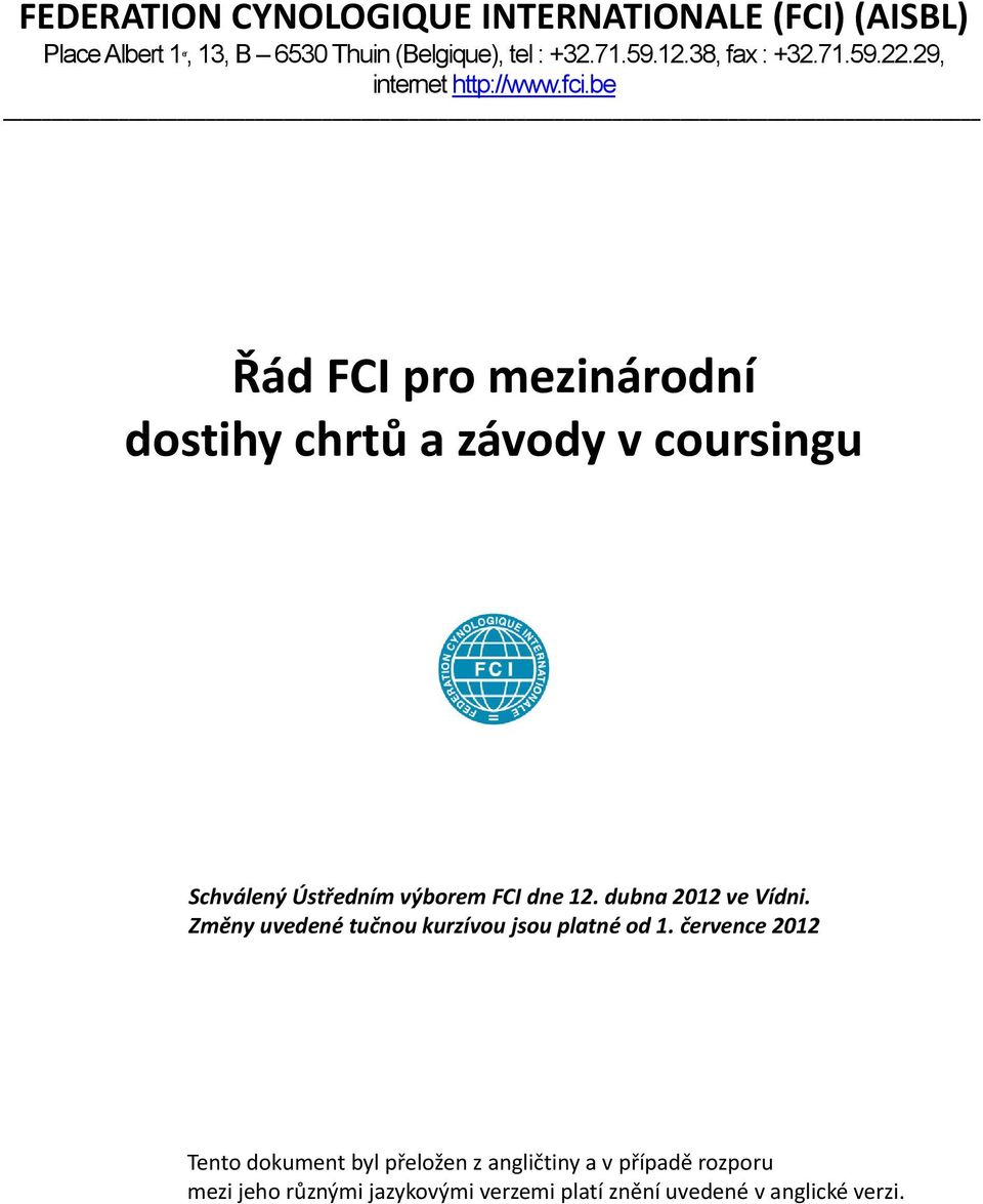 be Řád FCI pro mezinárodní dostihy chrtů a závody v coursingu Schválený Ústředním výborem FCI dne 12. dubna 2012 ve Vídni.