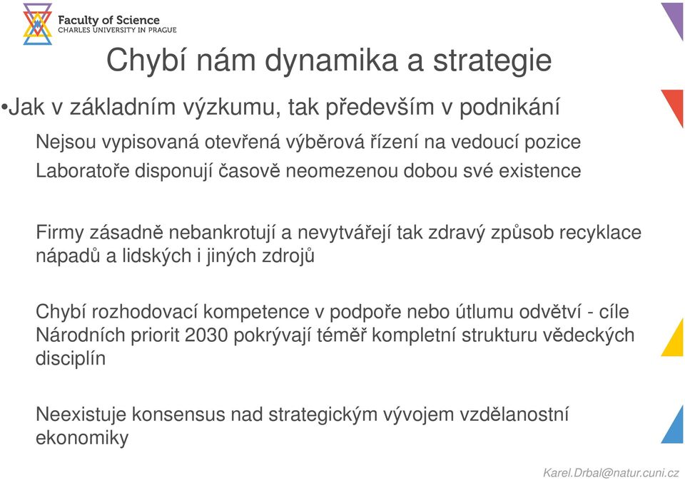způsob recyklace nápadů a lidských i jiných zdrojů Chybí rozhodovací kompetence v podpoře nebo útlumu odvětví - cíle Národních