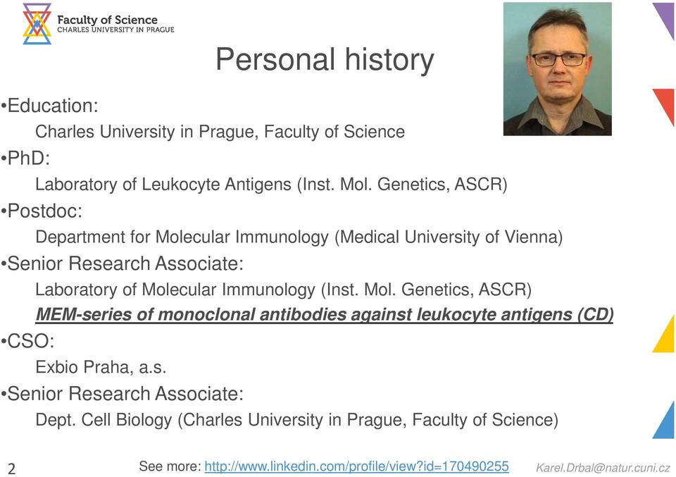 Molecular Immunology (Inst. Mol. Genetics, ASCR) MEM-series of monoclonal antibodies against leukocyte antigens (CD) Exbio Praha, a.s. Senior Research Associate: Dept.