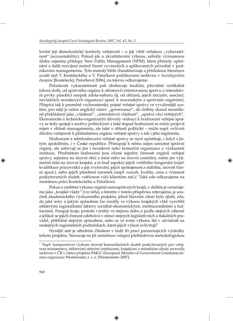 podnikovém managementu. Tyto metody blíže charakterizuje a příslušnou literaturu uvádí stať T. Kosteleckého a V.