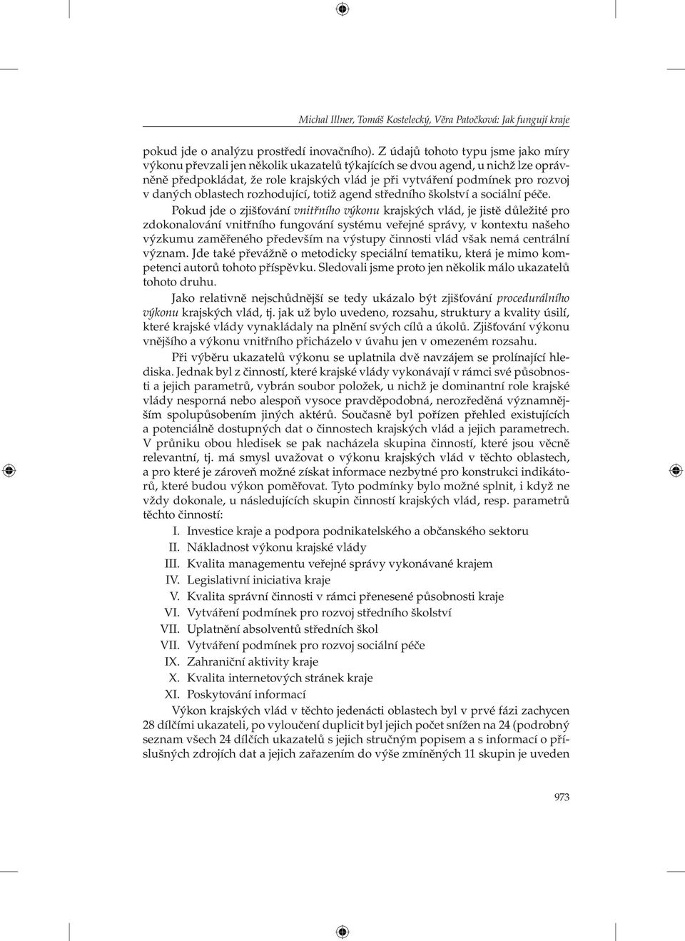 daných oblastech rozhodující, totiž agend středního školství a sociální péče.