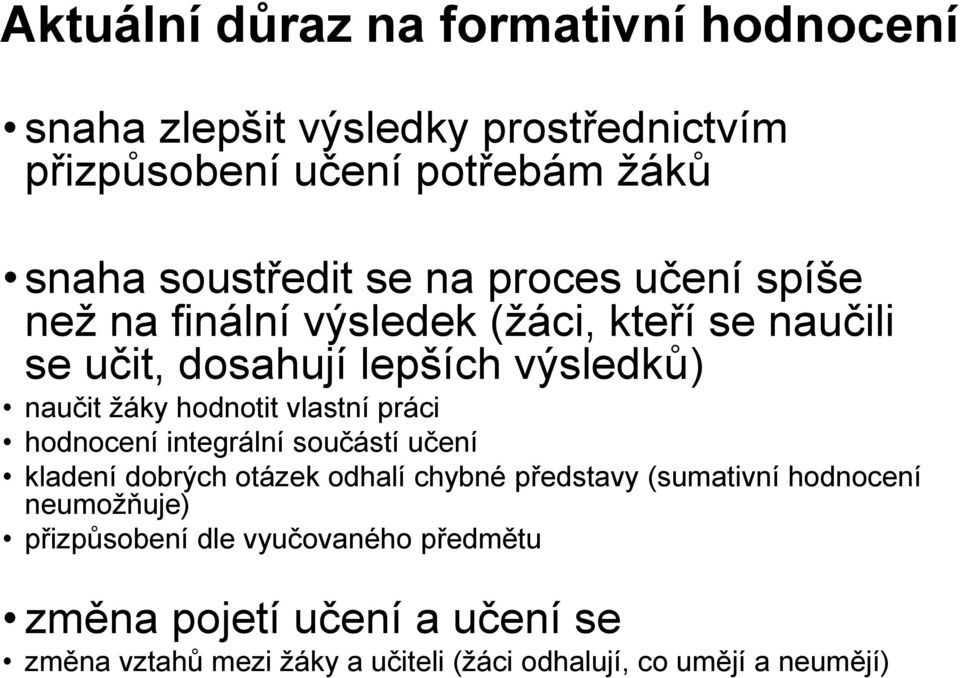 vlastní práci hodnocení integrální součástí učení kladení dobrých otázek odhalí chybné představy (sumativní hodnocení neumožňuje)