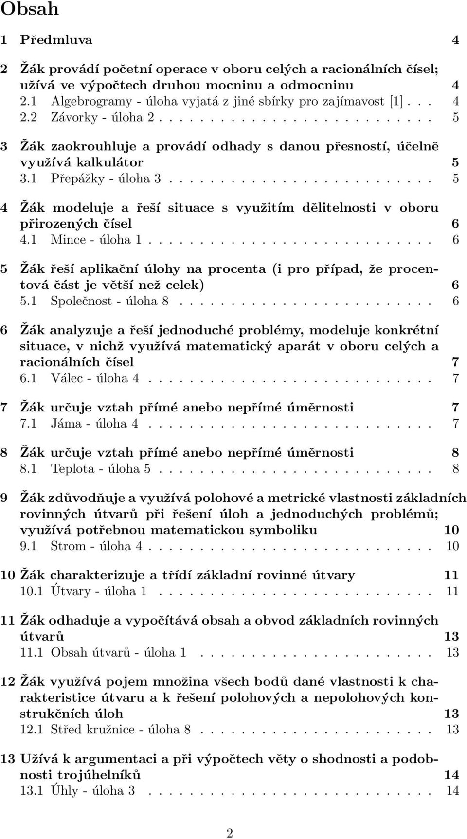 ......................... 5 4 Žák modeluje a řeší situace s využitím dělitelnosti v oboru přirozených čísel 6 4.1 Mince - úloha 1.