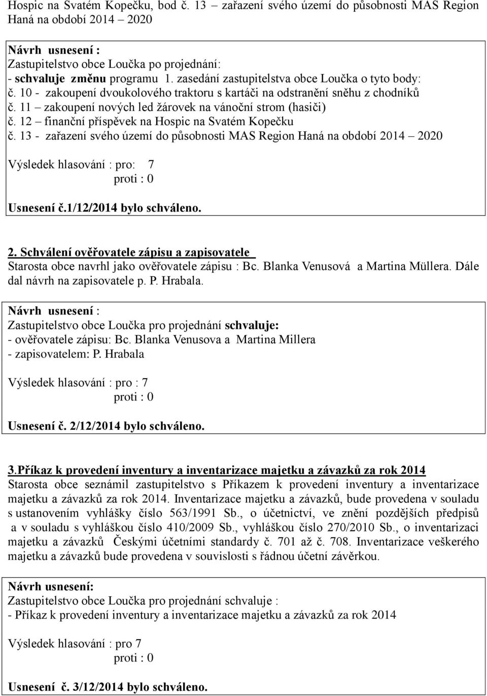 12 finanční příspěvek na Hospic na Svatém Kopečku č. 13 - zařazení svého území do působnosti MAS Region Haná na období 20