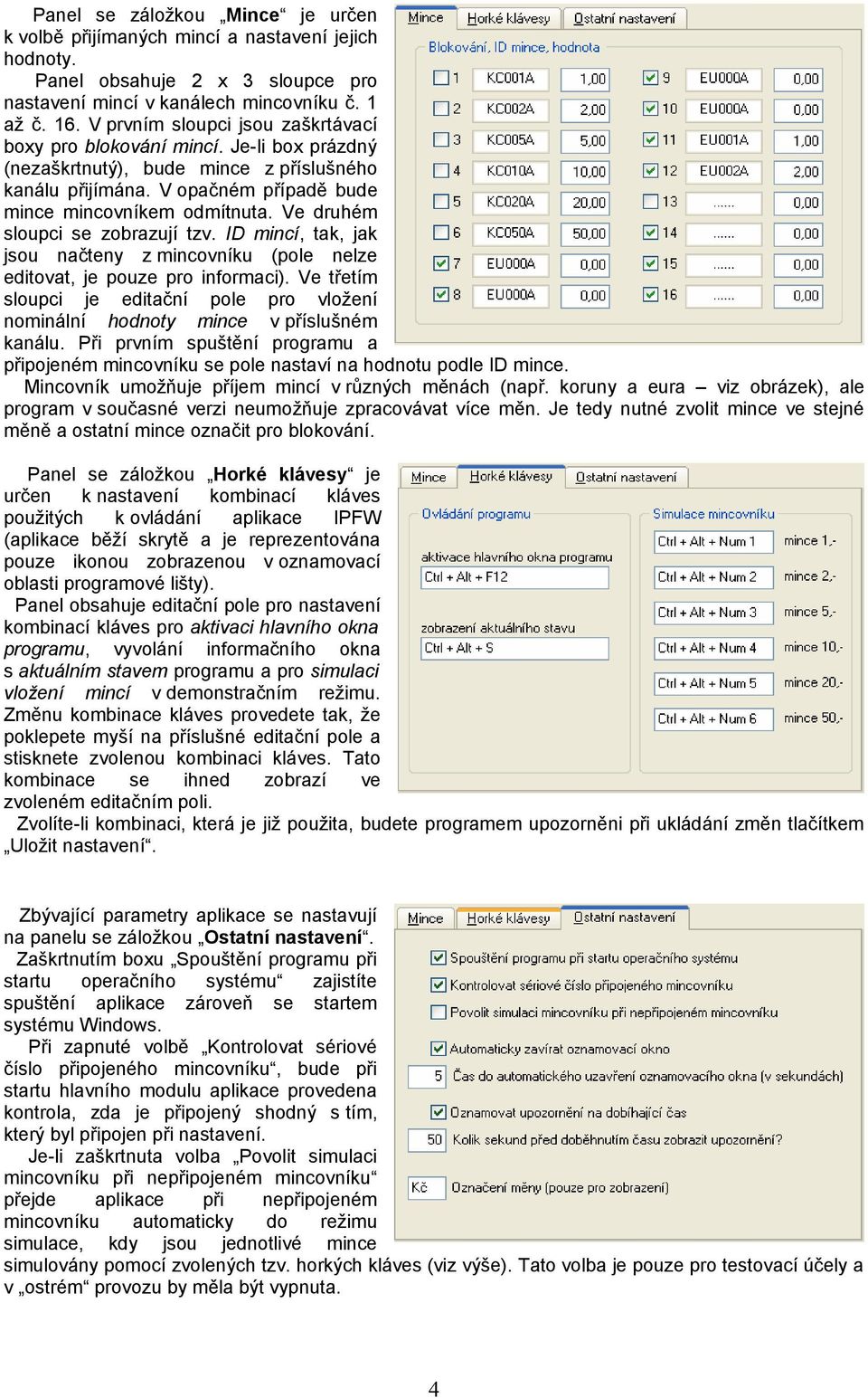 Ve druhém sloupci se zobrazují tzv. ID mincí, tak, jak jsou načteny z mincovníku (pole nelze editovat, je pouze pro informaci).