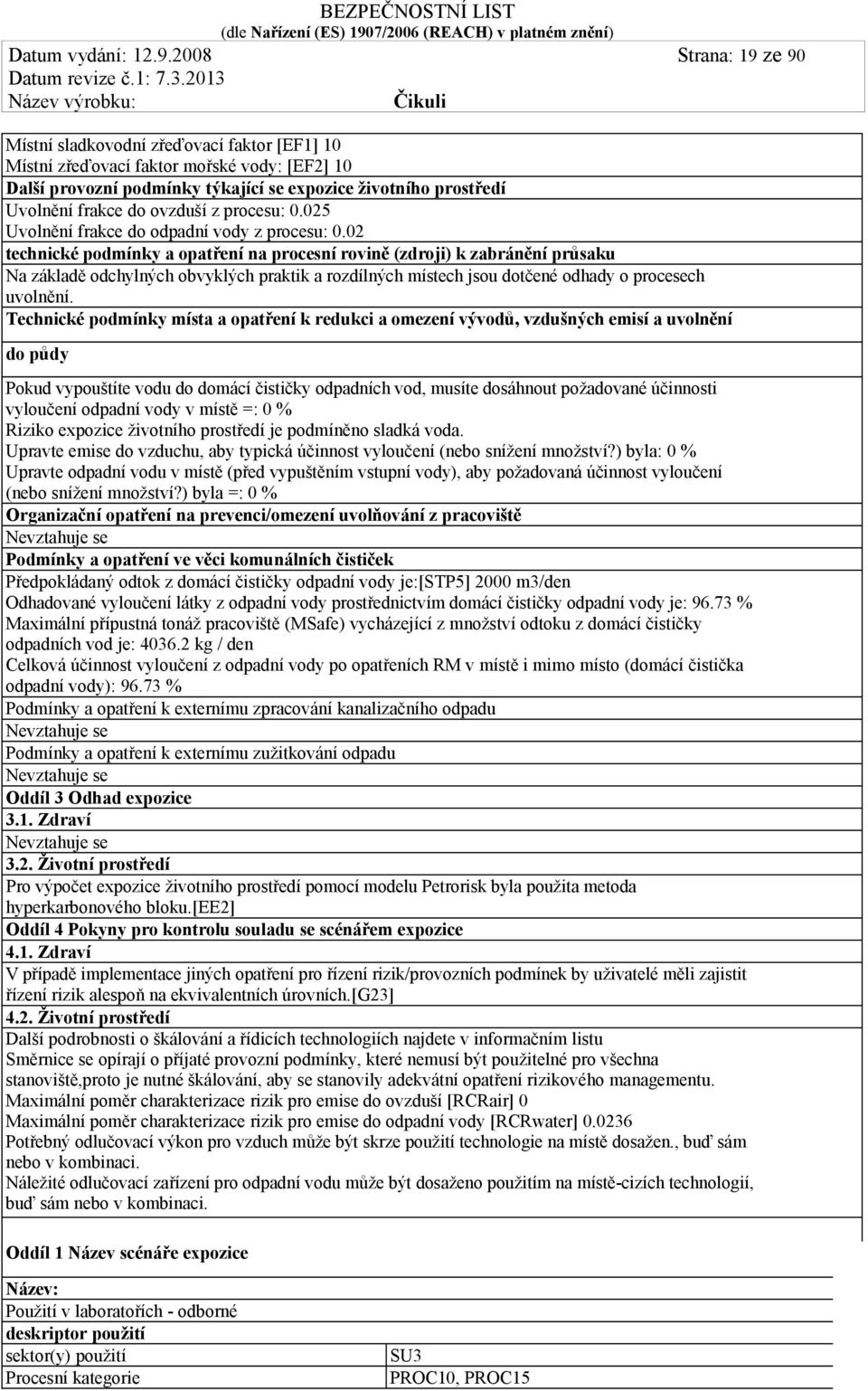ovzduší z procesu: 0.025 Uvolnění frakce do odpadní vody z procesu: 0.