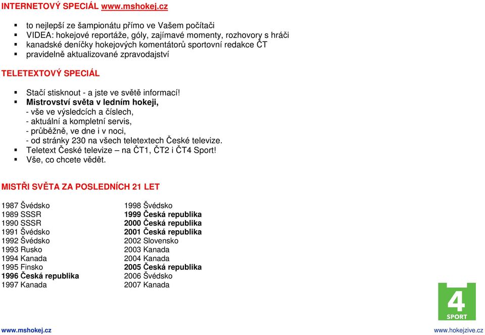 aktualizované zpravodajství TELETEXTOVÝ SPECIÁL Stačí stisknout - a jste ve světě informací!