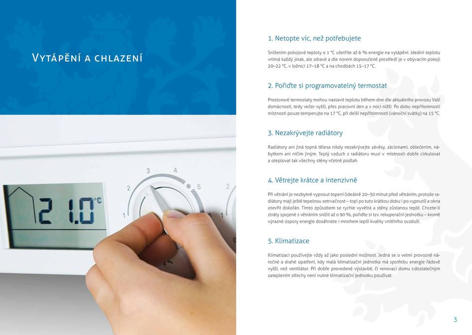 22 C, v ložnici 17 18 C a na chodbách 15 17 C. 2.