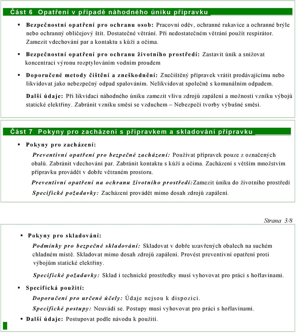 Bezpeč nstní patření pr chranu živtníh prstředí: Zastavit únik a snižvat kncentraci výrnu rzptylváním vdním prudem Dpruč ené metdy čištění a zneškdně ní: Znečištěný přípravek vrátit prdávajícímu neb
