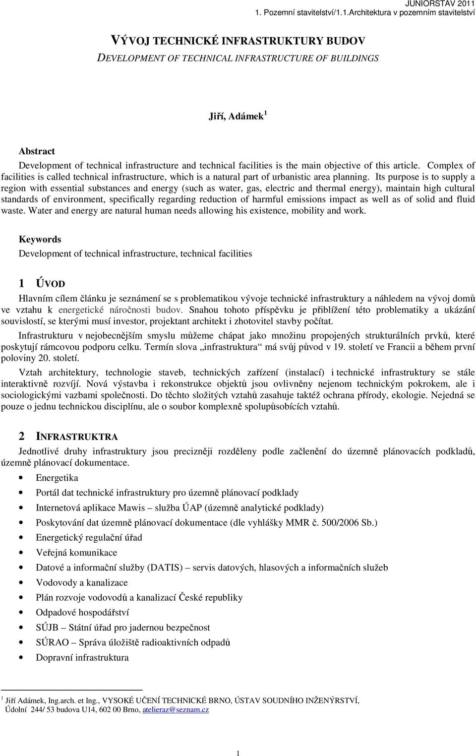 Its purpose is to supply a region with essential substances and energy (such as water, gas, electric and thermal energy), maintain high cultural standards of environment, specifically regarding