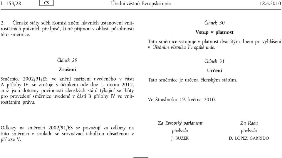 února 2012, aniž jsou dotčeny povinnosti členských států týkající se lhůty pro provedení směrnice uvedené v části B přílohy IV ve vnitrostátním právu.