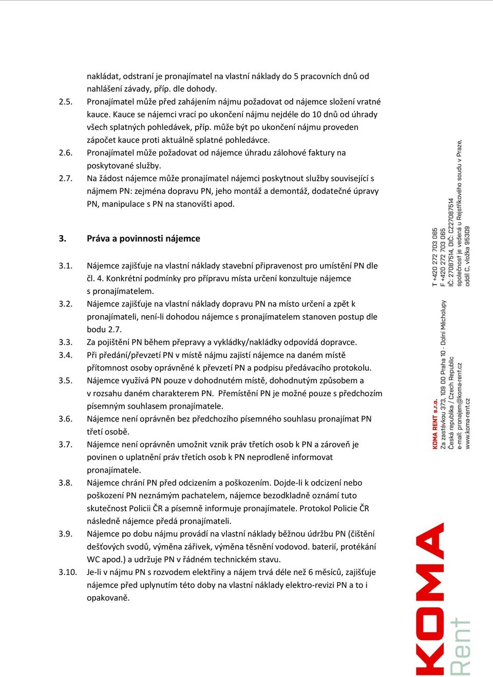 Pronajímatel může požadovat od nájemce úhradu zálohové faktury na poskytované služby. 2.7.