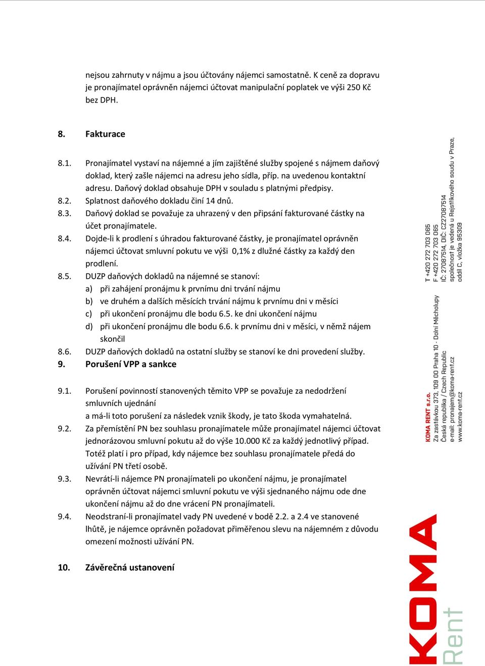 Daňový doklad obsahuje DPH v souladu s platnými předpisy. 8.2. Splatnost daňového dokladu činí 14 dnů. 8.3.