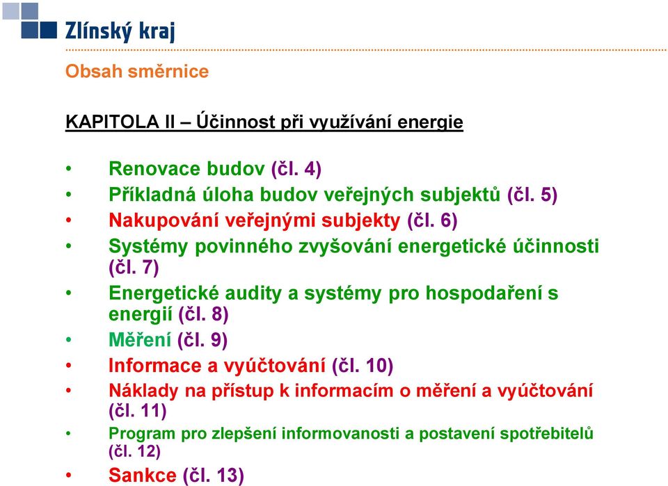 6) Systémy povinného zvyšování energetické účinnosti (čl. 7) Energetické audity a systémy pro hospodaření s energií (čl.