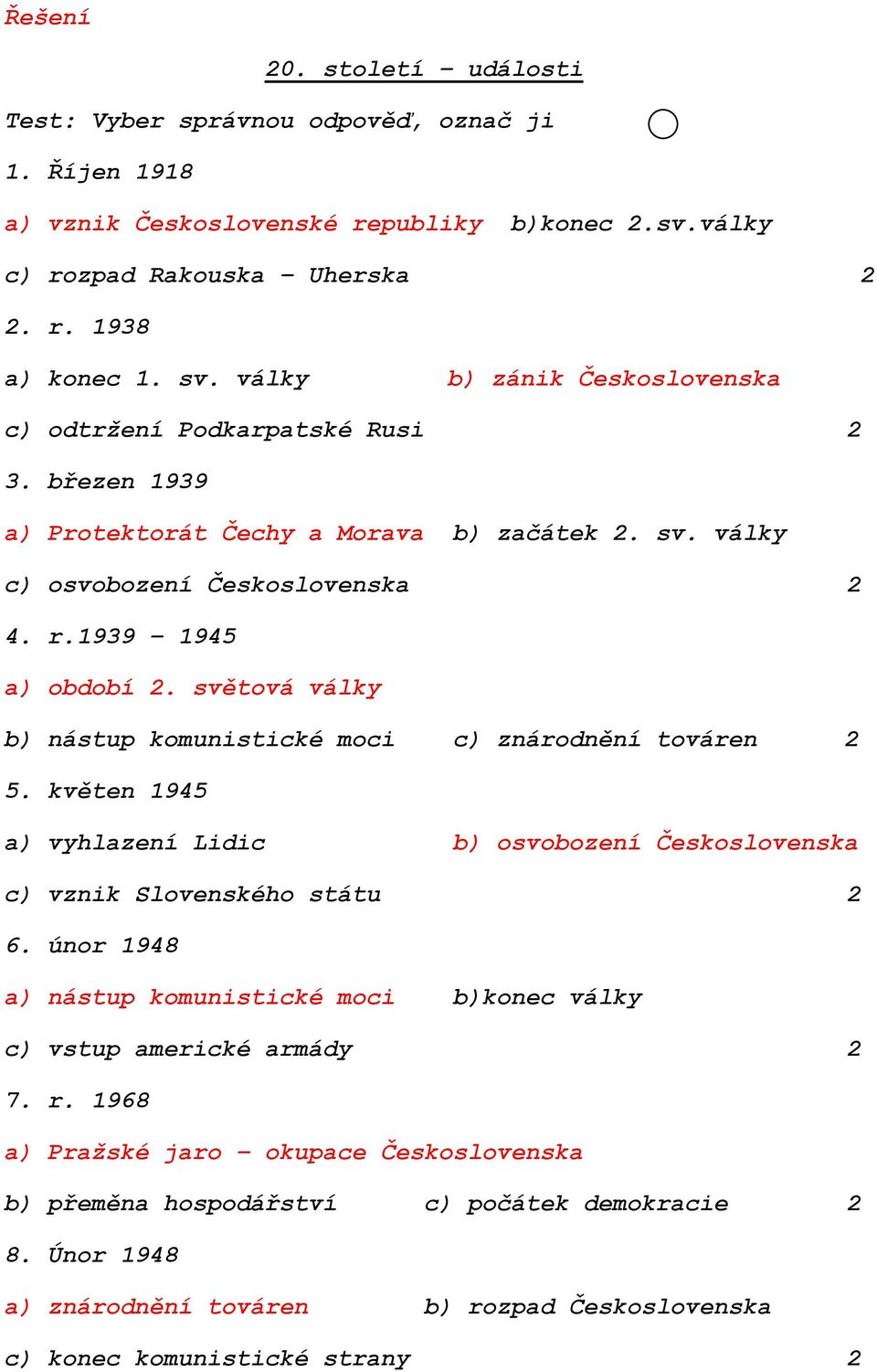 světová války b) nástup komunistické moci c) znárodnění továren 2 5. květen 1945 a) vyhlazení Lidic b) osvobození Československa c) vznik Slovenského státu 2 6.