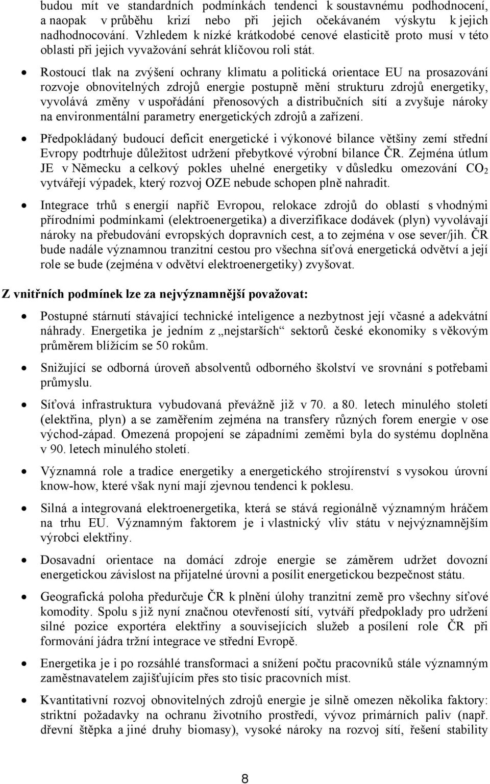 Rostoucí tlak na zvýšení ochrany klimatu a politická orientace EU na prosazování rozvoje obnovitelných zdrojů energie postupně mění strukturu zdrojů energetiky, vyvolává změny v uspořádání