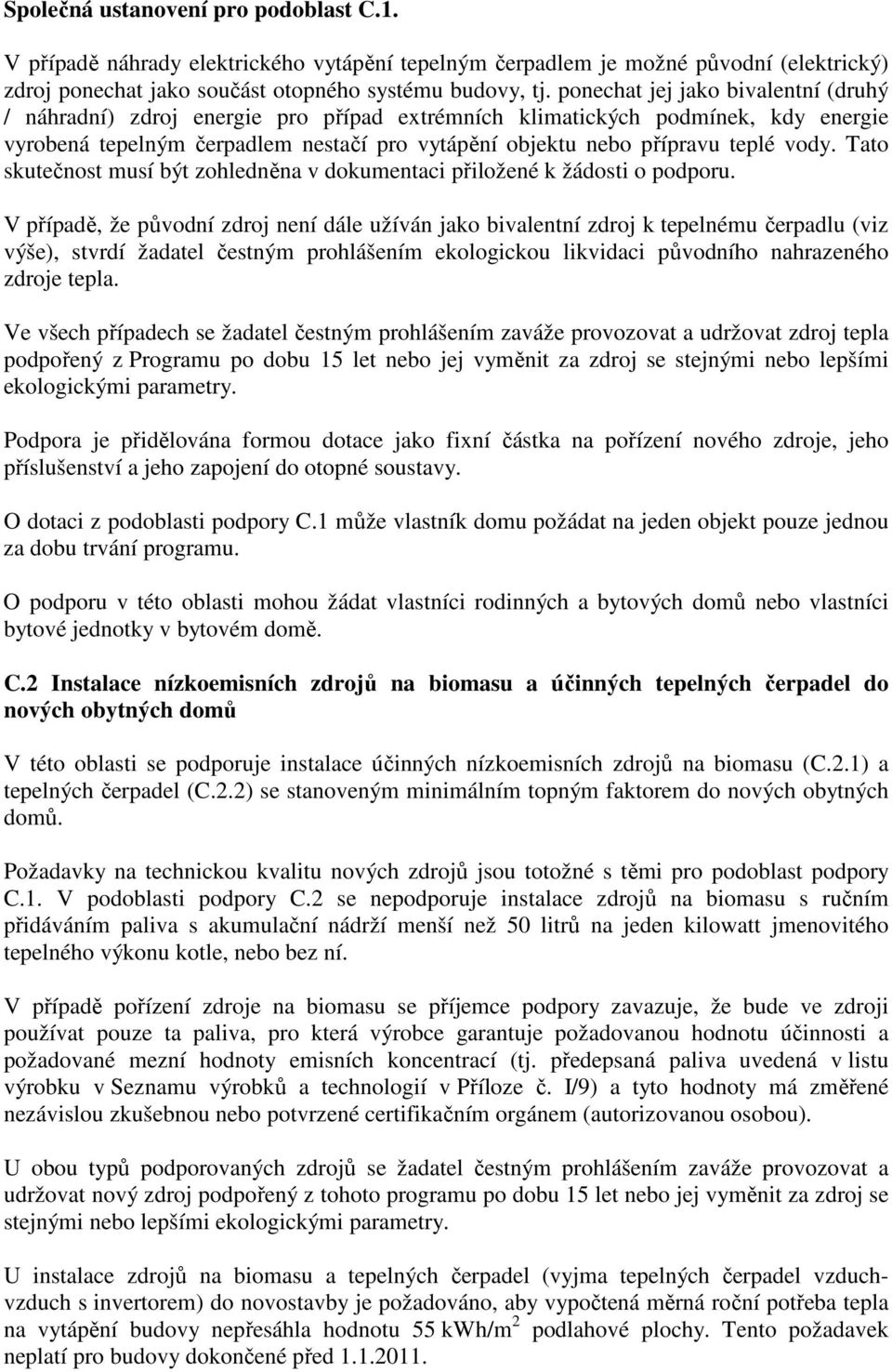 vody. Tato skutečnost musí být zohledněna v dokumentaci přiložené k žádosti o podporu.