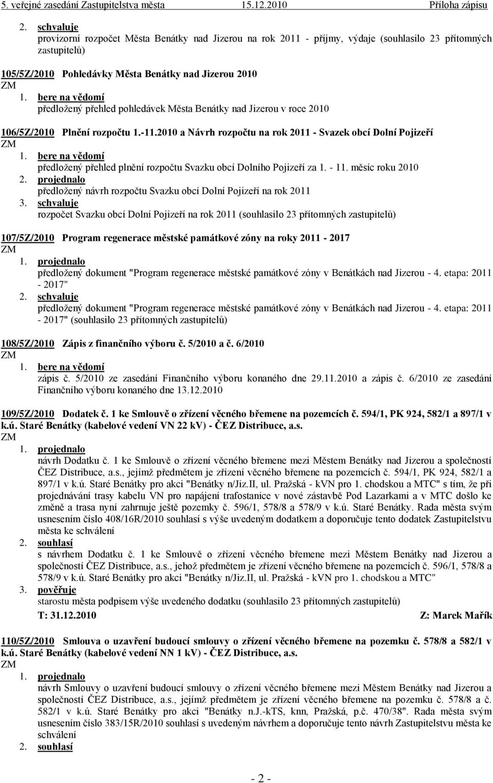 2010 a Návrh rozpočtu na rok 2011 - Svazek obcí Dolní Pojizeří předložený přehled plnění rozpočtu Svazku obcí Dolního Pojizeří za 1. - 11. měsíc roku 2010 2.