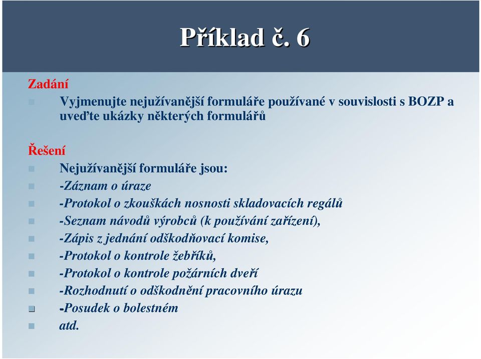 formulářů Řešení Nejužívanější formuláře jsou: -Záznam o úraze -Protokol o zkouškách nosnosti skladovacích