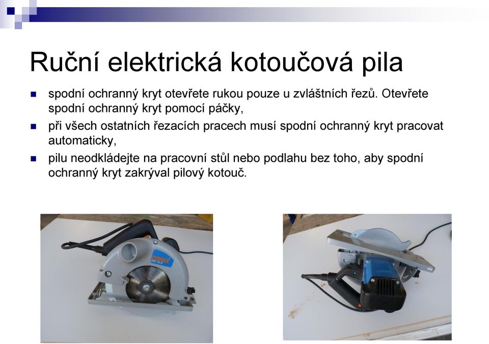 pracech musí spodní ochranný kryt pracovat automaticky, pilu neodkládejte