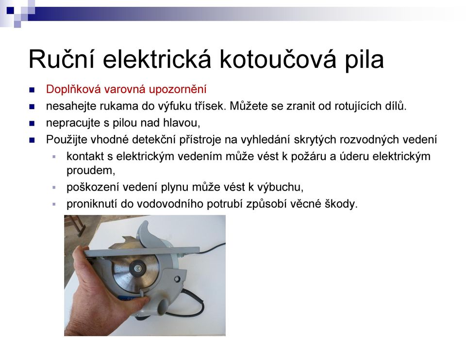 nepracujte s pilou nad hlavou, Použijte vhodné detekční přístroje na vyhledání skrytých