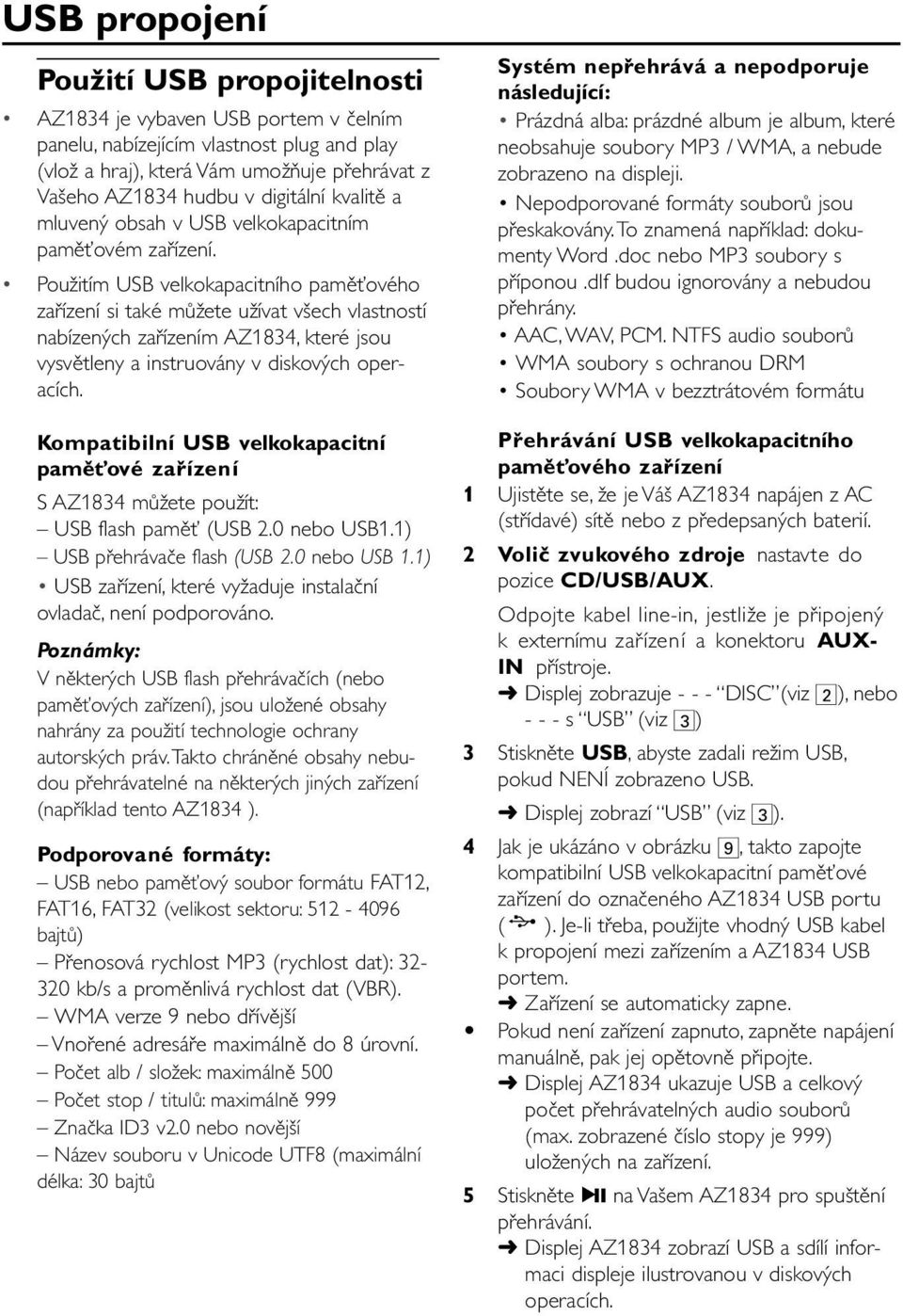 Použitím USB velkokapacitního paměťového zařízení si také můžete užívat všech vlastností nabízených zařízením AZ1834, které jsou vysvětleny a instruovány v diskových operacích.