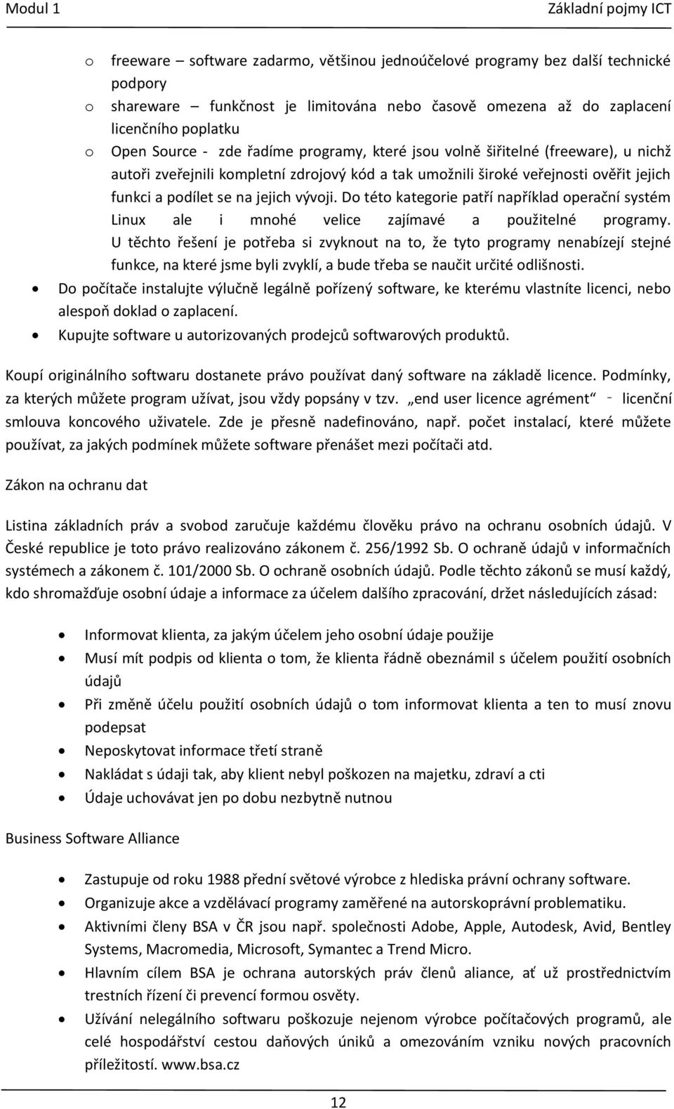 Do této kategorie patří například operační systém Linux ale i mnohé velice zajímavé a použitelné programy.