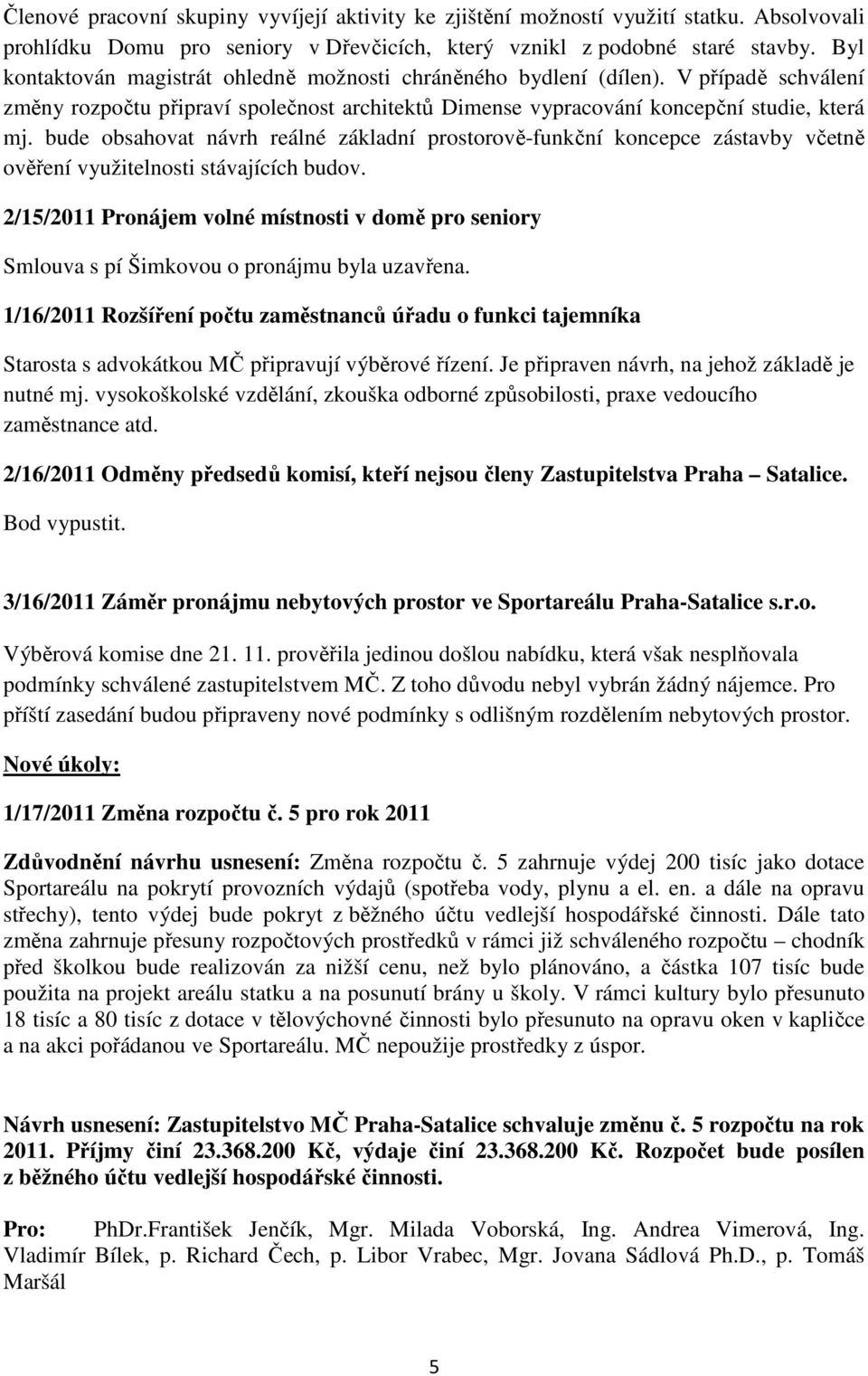 bude obsahovat návrh reálné základní prostorově-funkční koncepce zástavby včetně ověření využitelnosti stávajících budov.