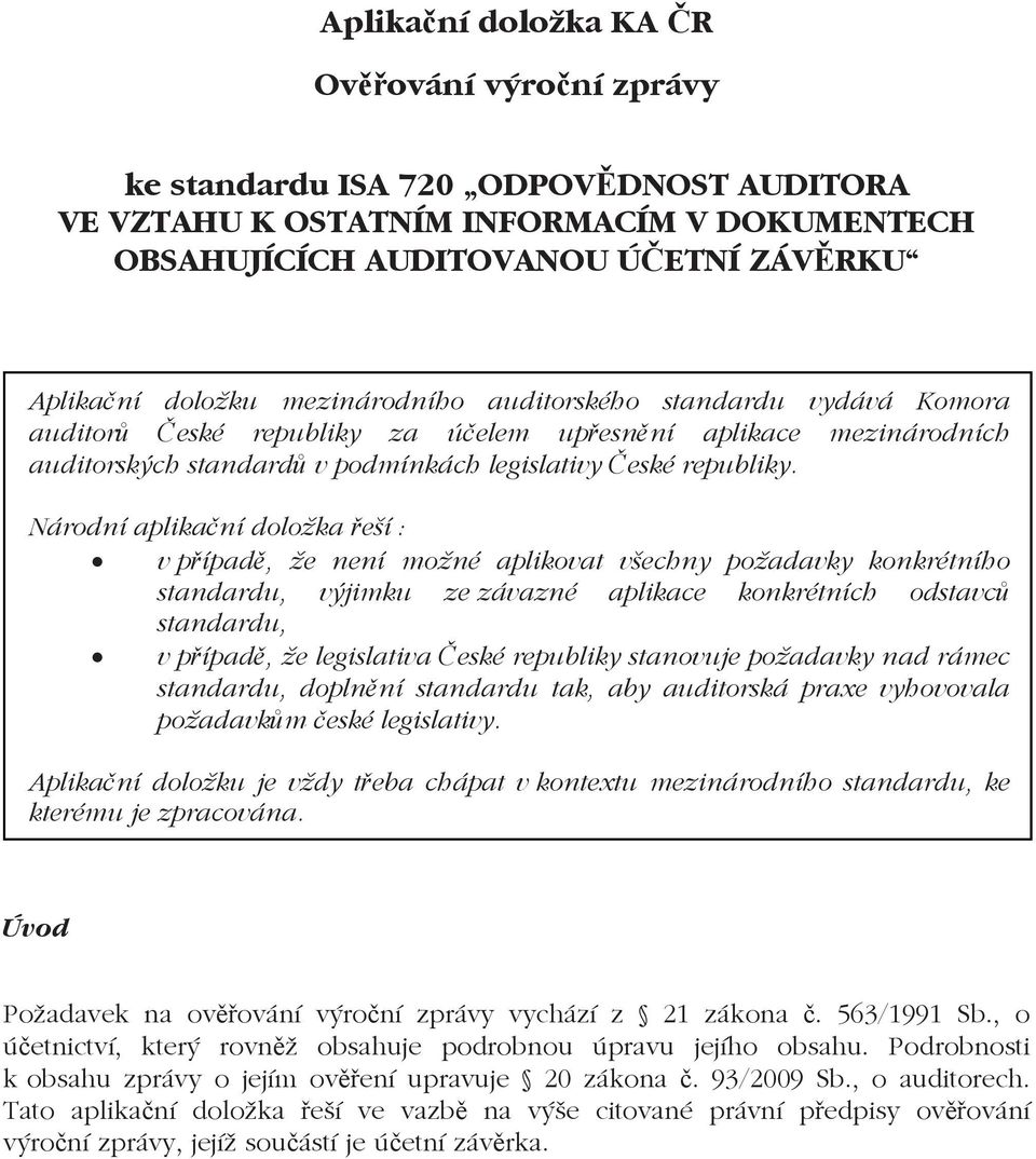 Národní aplika ní doložka eší : v p ípad, že není možné aplikovat všechny požadavky konkrétního standardu, výjimku ze závazné aplikace konkrétních odstavc standardu, v p ípad, že legislativa eské