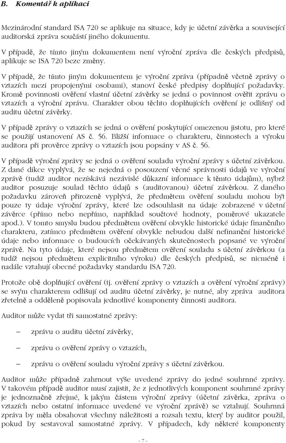 V p ípad, že tímto jiným dokumentem je výro ní zpráva (p ípadn v etn zprávy o vztazích mezi propojenými osobami), stanoví eské p edpisy dopl ující požadavky.