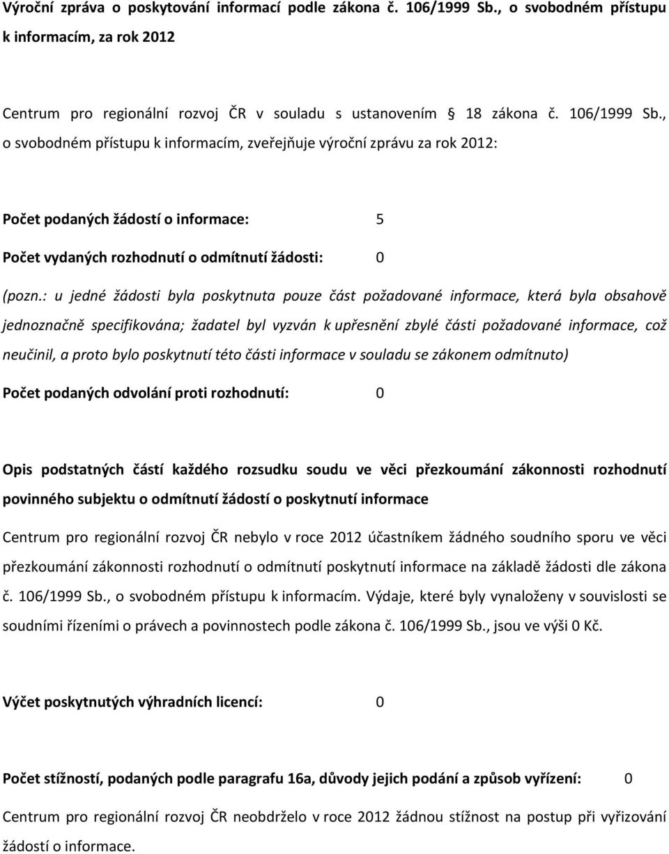 části požadované informace, což neučinil, a proto bylo poskytnutí této části informace v souladu se zákonem odmítnuto) Centrum pro regionální rozvoj