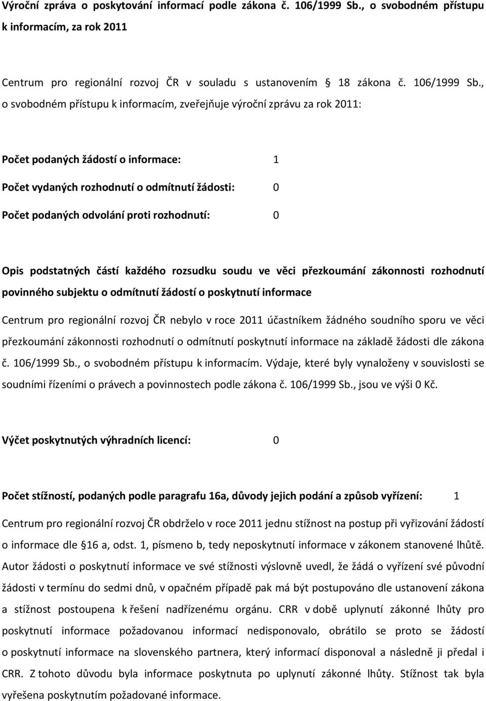 na postup při vyřizování žádostí o informace dle 16 a, odst. 1, písmeno b, tedy neposkytnutí informace v zákonem stanovené lhůtě.