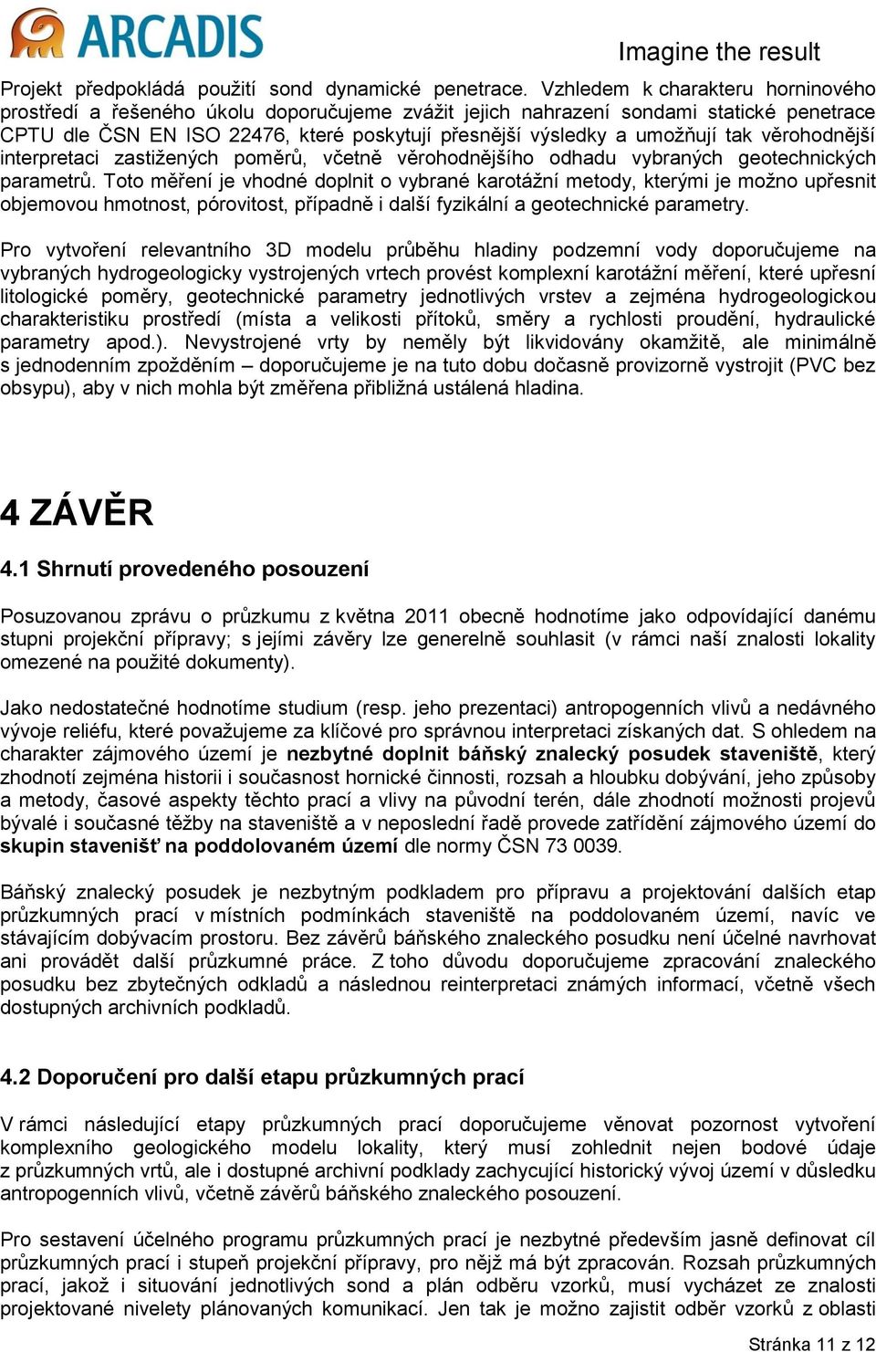 věrhdnější interpretaci zastižených pměrů, včetně věrhdnějšíh dhadu vybraných getechnických parametrů.